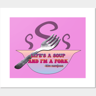 Life's A Soup And I'm A Fork Posters and Art